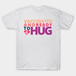 Vaccinated and Ready to Hug T-Shirt